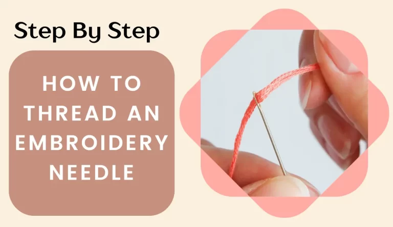 How To Thread An Embroidery Needle (Step By Step)