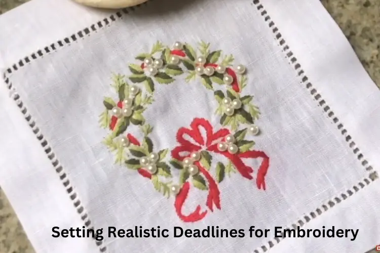 realistic deadlines for your embroidery projects