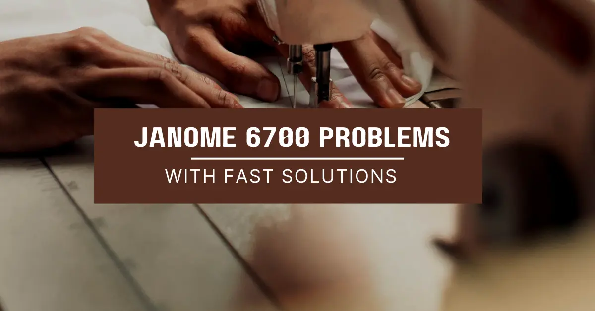 Janome 6700 Problems with fast solutions